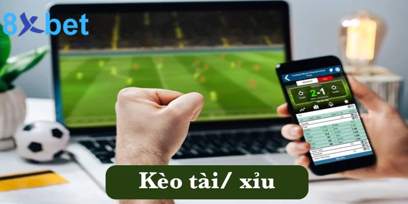 Kèo tài/ xỉu hấp dẫn 