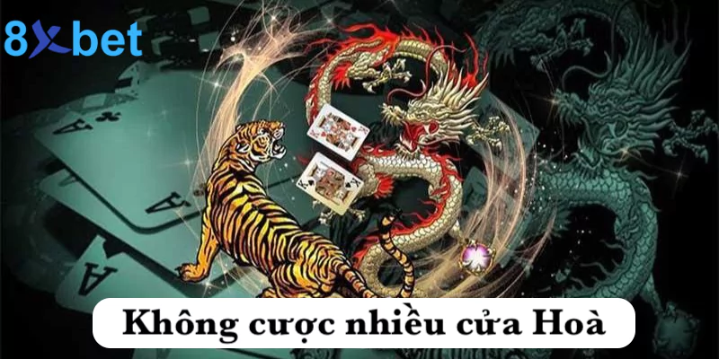 Không cược nhiều cửa Hoà trong rồng hổ tại 8xbet