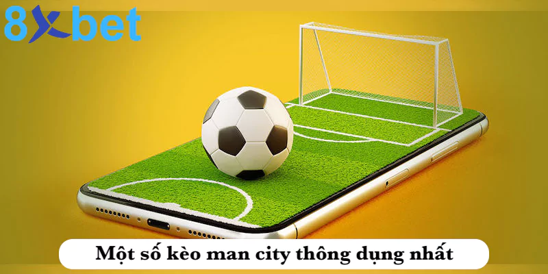 Một số kèo cược man city thông dụng nhất