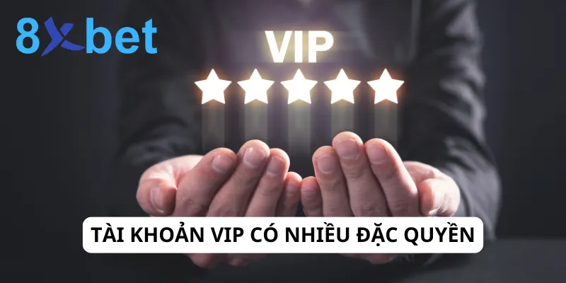 Hội viên cấp độ VIP được nhận nhiều quyền lợi hơn