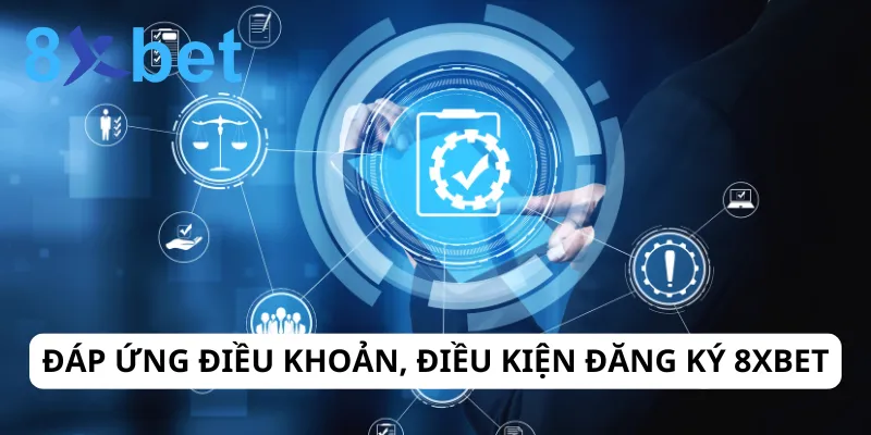 Người chơi có trách nhiệm tuân thủ điều kiện đăng ký 8xbet