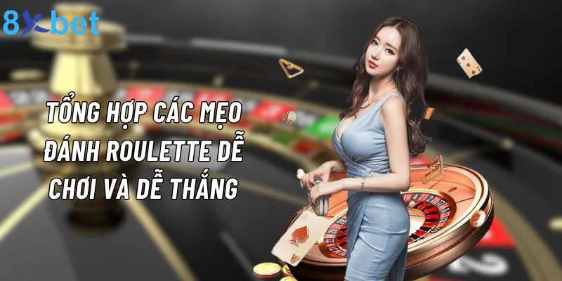 8xbet bật mí những chiến thuật chơi roulette hiệu quả bất bại