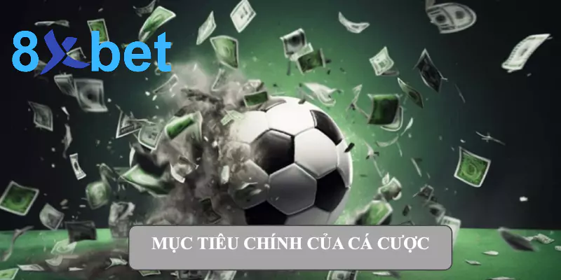 Mục tiêu chính của cá cược