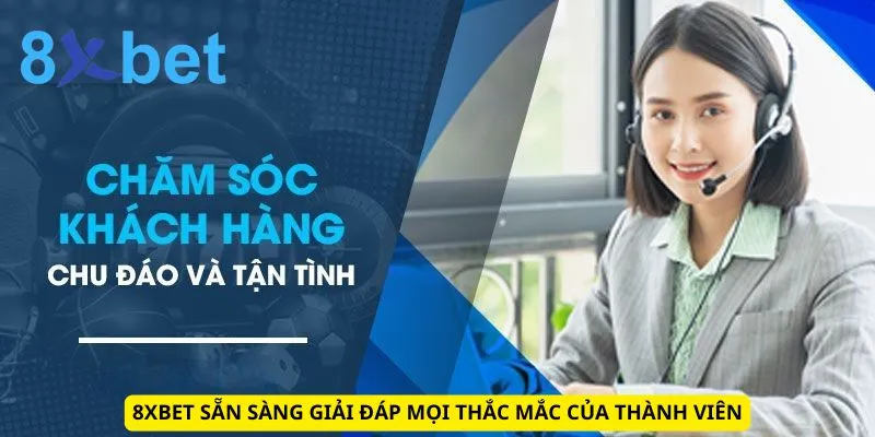 8xbet sẵn sàng giải đáp mọi thắc mắc của thành viên