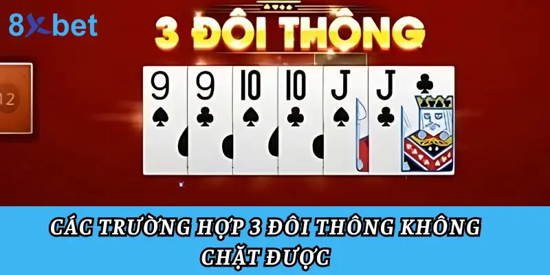 Các trường hợp 3 đôi thông không chặt được