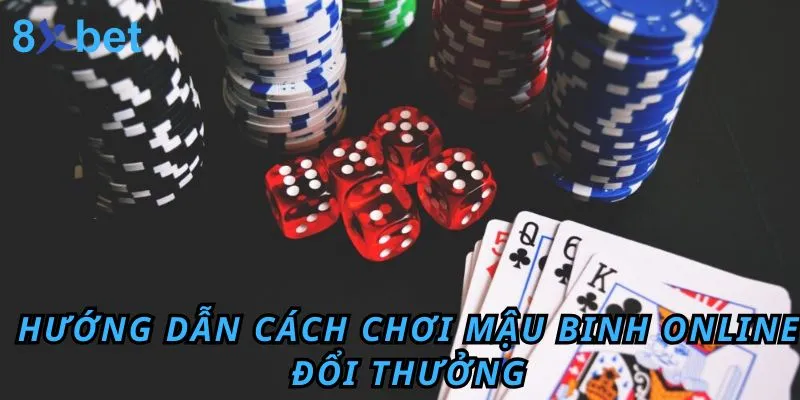 Hướng dẫn cách chơi Mậu binh online 8xbet