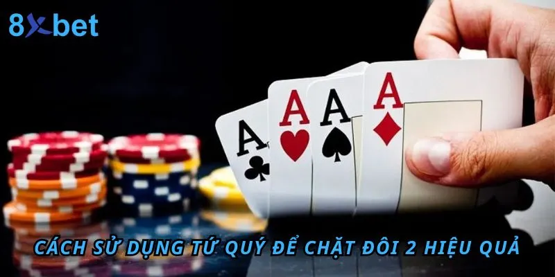 Cách sử dụng Tứ Quý để chặt Đôi 2 hiệu quả