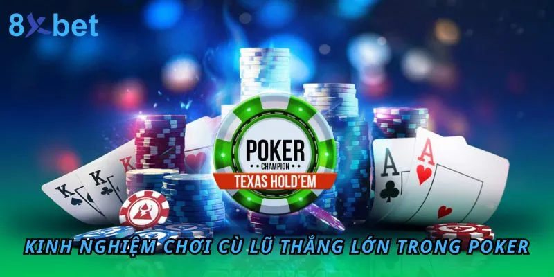 Cù lũ là gì? Sở hữu cù lũ trong Poker, bạn có cơ hội chiến thắng cao.