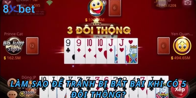 Làm sao để tránh bị bắt bài khi có 5 đôi thông?