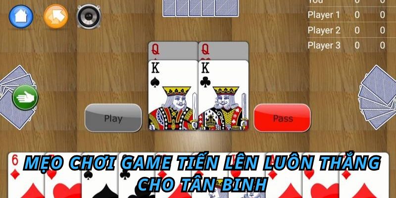 Mẹo chơi game tiến lên luôn thắng cho tân binh