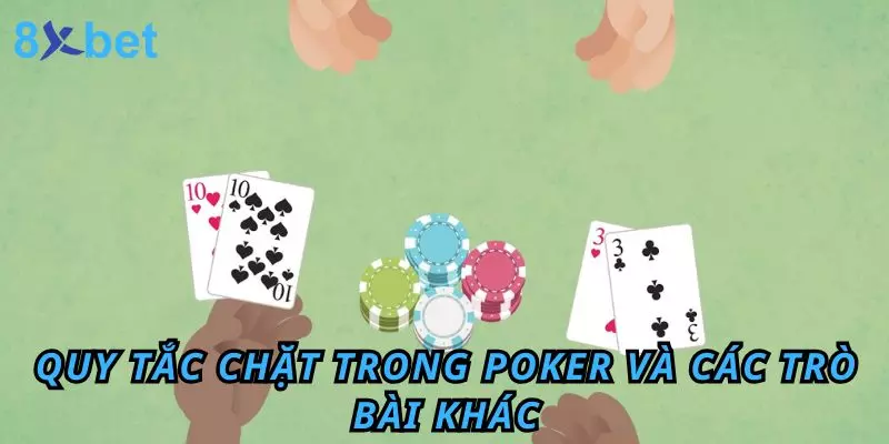 Quy tắc chặt trong Poker và các trò bài khác