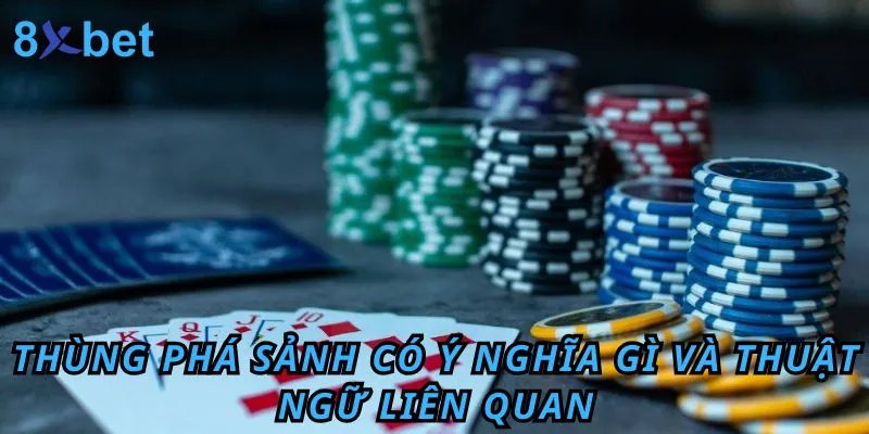 Thùng phá sảnh có ý nghĩa gì và thuật ngữ liên quan