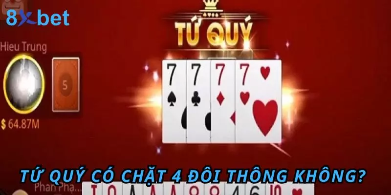 Tứ Quý có chặt 4 đôi thông không?