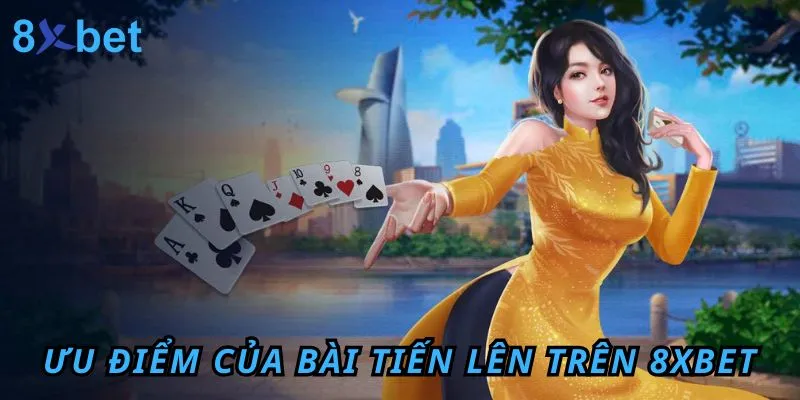 Ưu điểm của bài Tiến Lên trên 8XBET